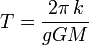 T =\frac{2 \pi\, k}{g  GM}\ 